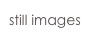 still images